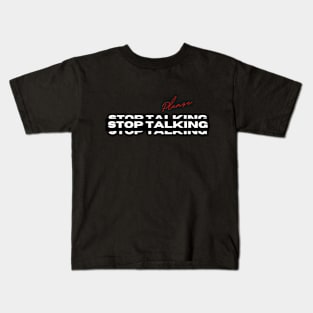 Please Stop Talking Kids T-Shirt